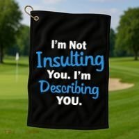 I'm Not Insulting You I'm Describing You Golf Towel thumb 1