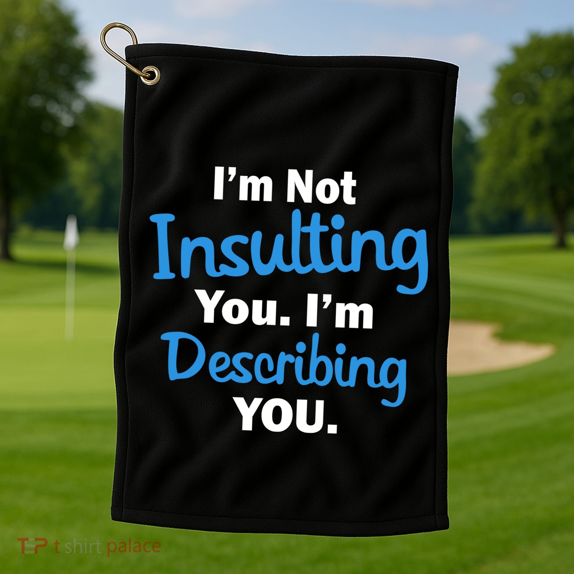 I'm Not Insulting You I'm Describing You Golf Towel