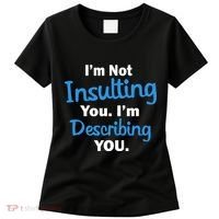 I'm Not Insulting You I'm Describing You Women's T-Shirt thumb 0