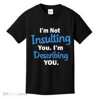 I'm Not Insulting You I'm Describing You Kids T-Shirt thumb 0