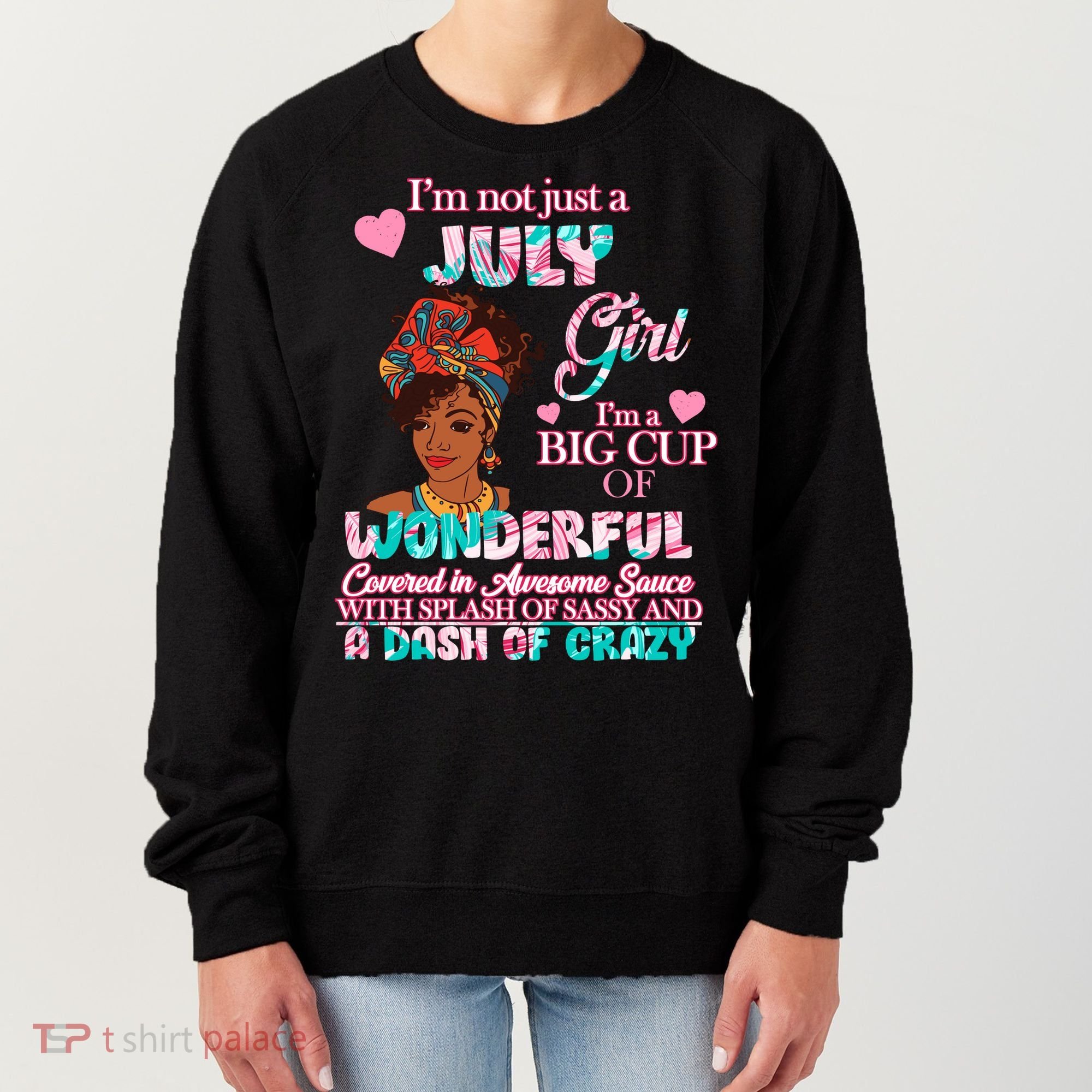 I'm Not Just A July Girl Funny Birthday Women's Sweatshirt