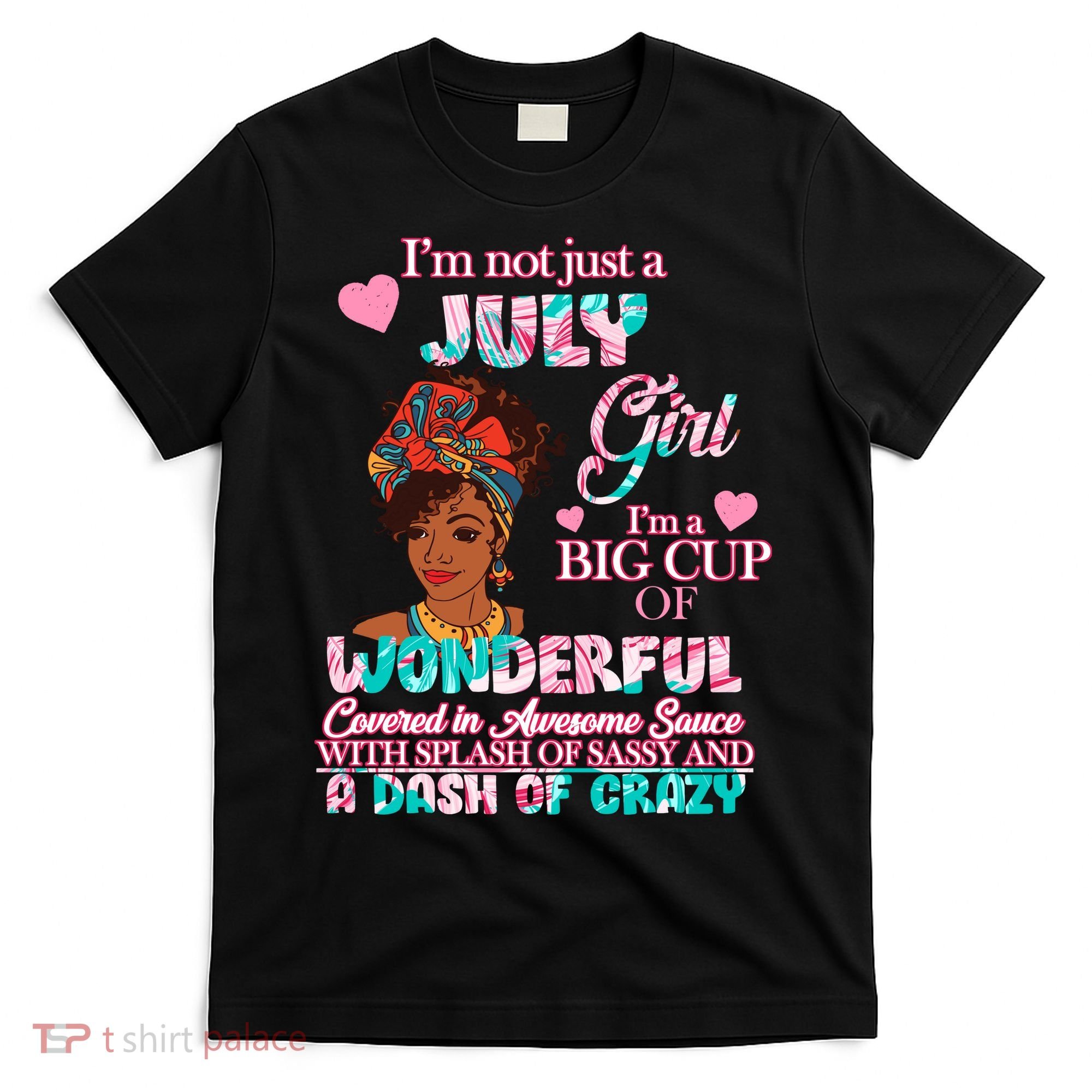 I'm Not Just A July Girl Funny Birthday T-Shirt