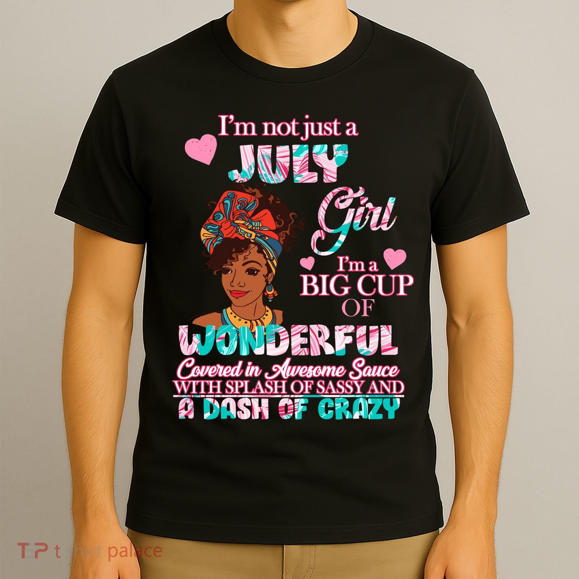 I'm Not Just A July Girl Funny Birthday T-Shirt
