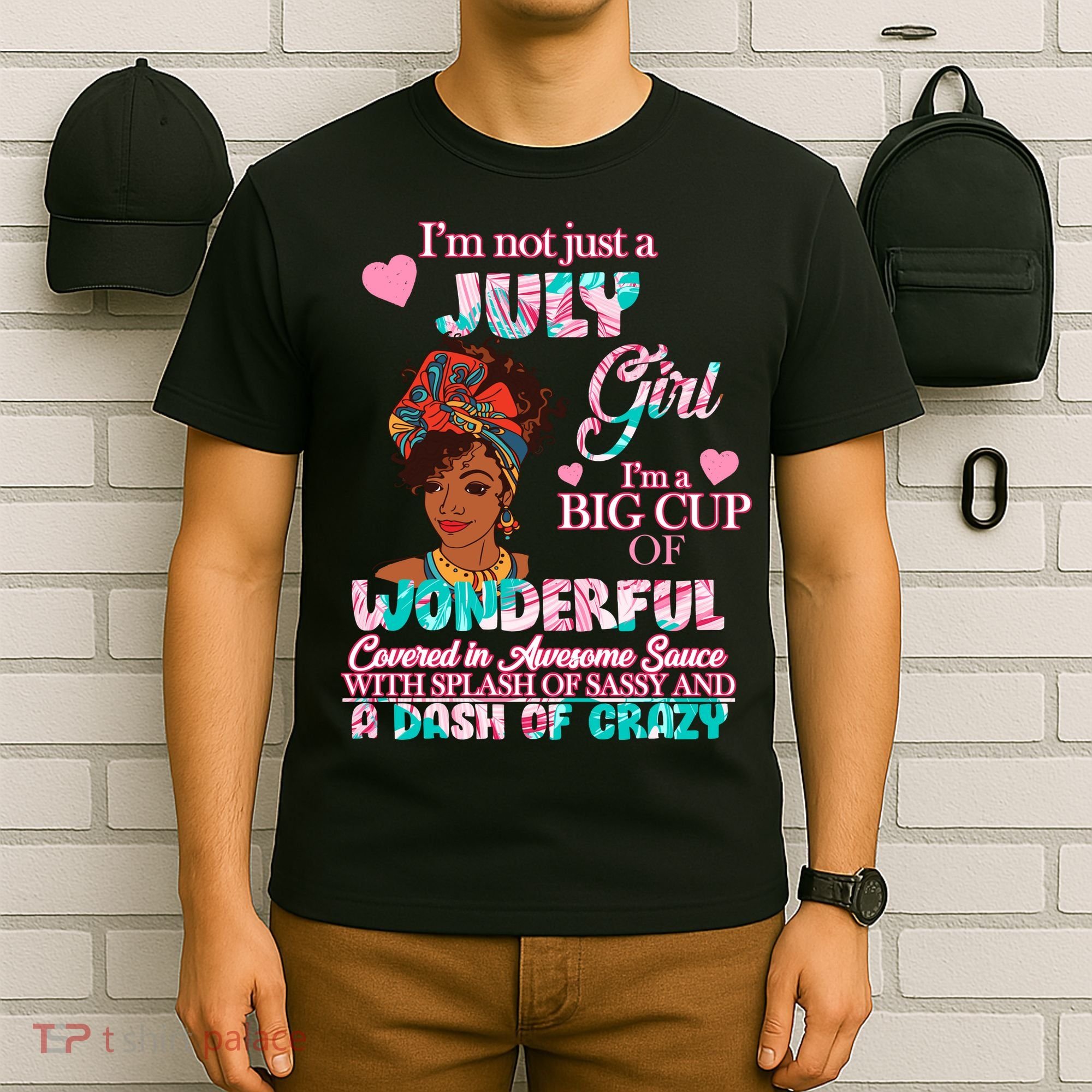 I'm Not Just A July Girl Funny Birthday T-Shirt