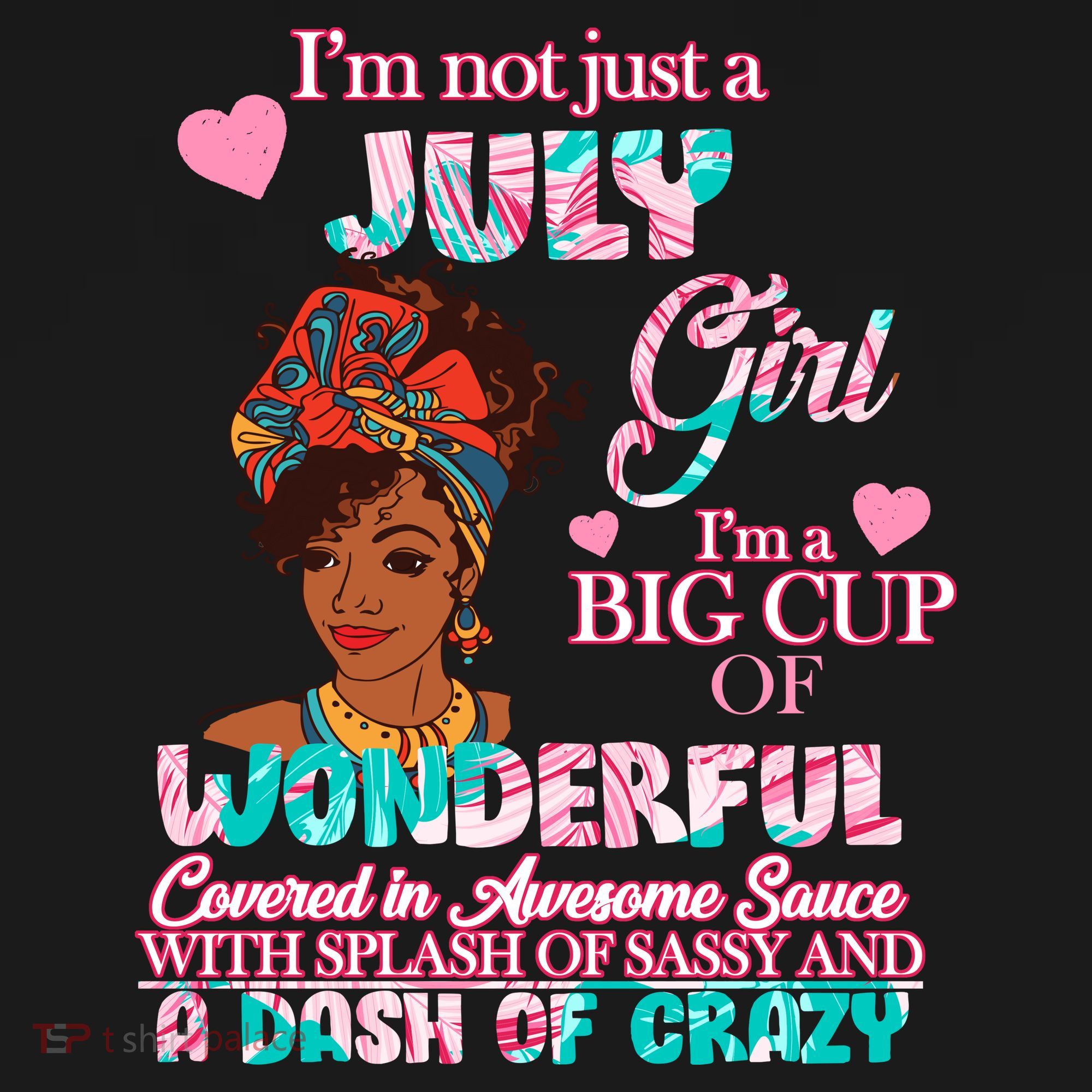 I'm Not Just A July Girl Funny Birthday T-Shirt