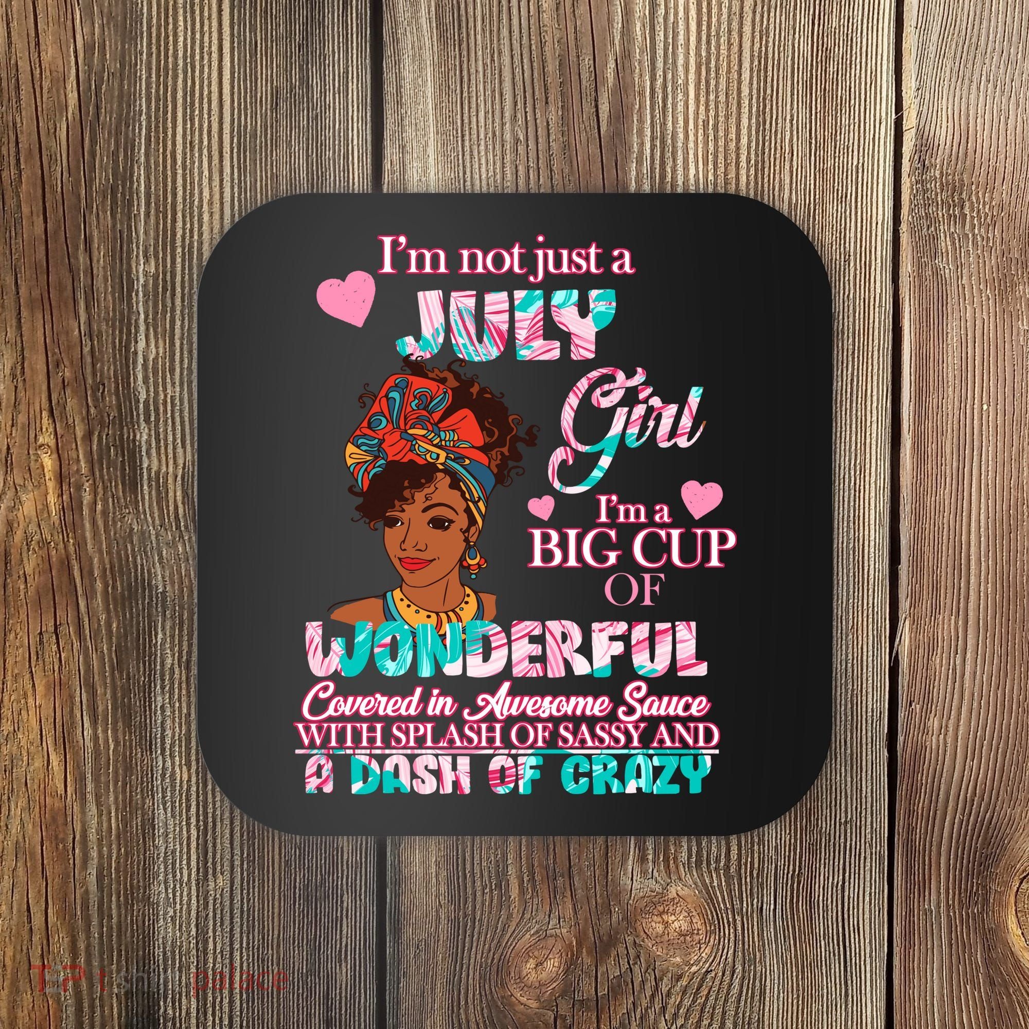 I'm Not Just A July Girl Funny Birthday Coaster