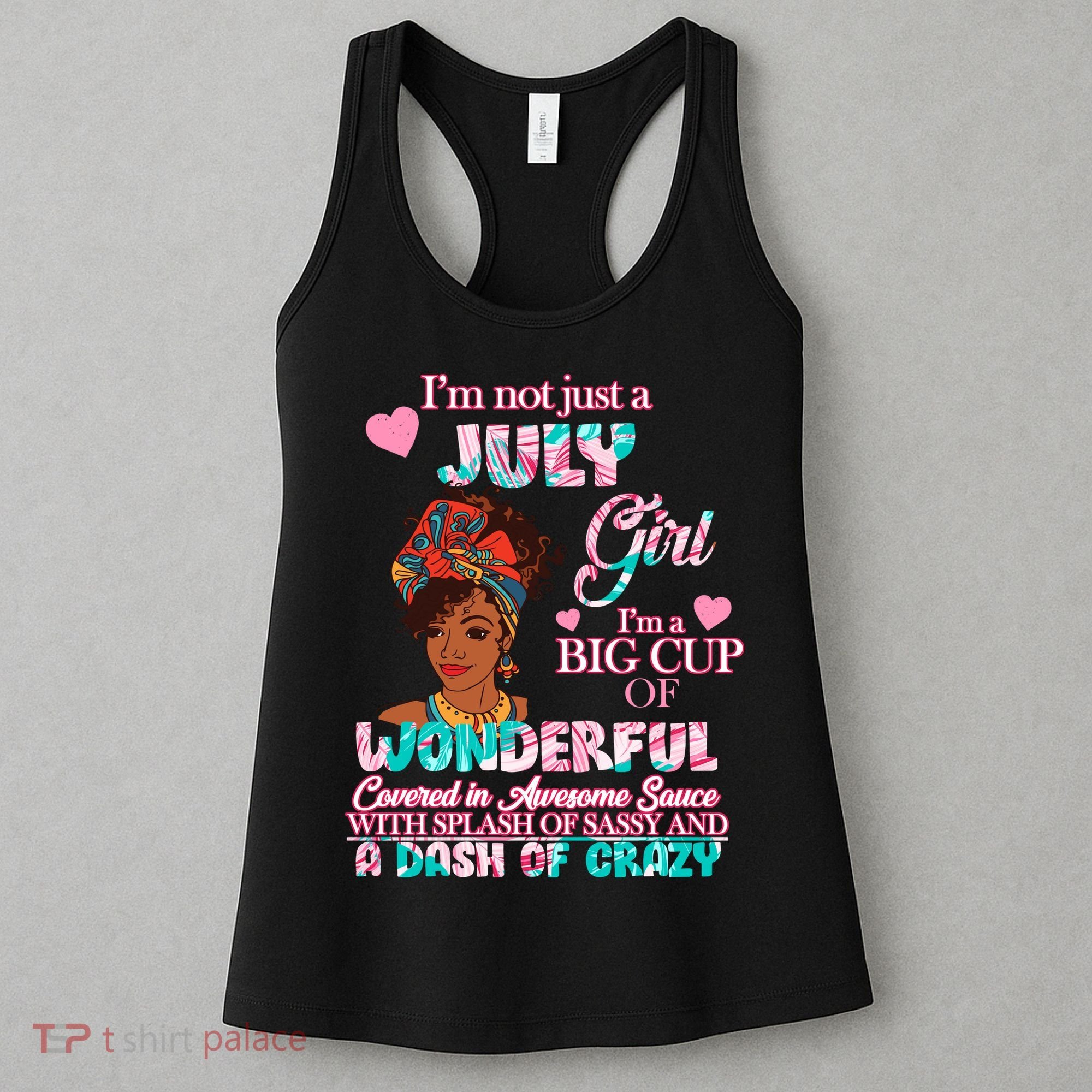 I'm Not Just A July Girl Funny Birthday Women's Tank Top