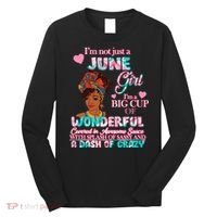 I'm Not Just A June Girl Funny Birthday Long Sleeve Shirt thumb 0