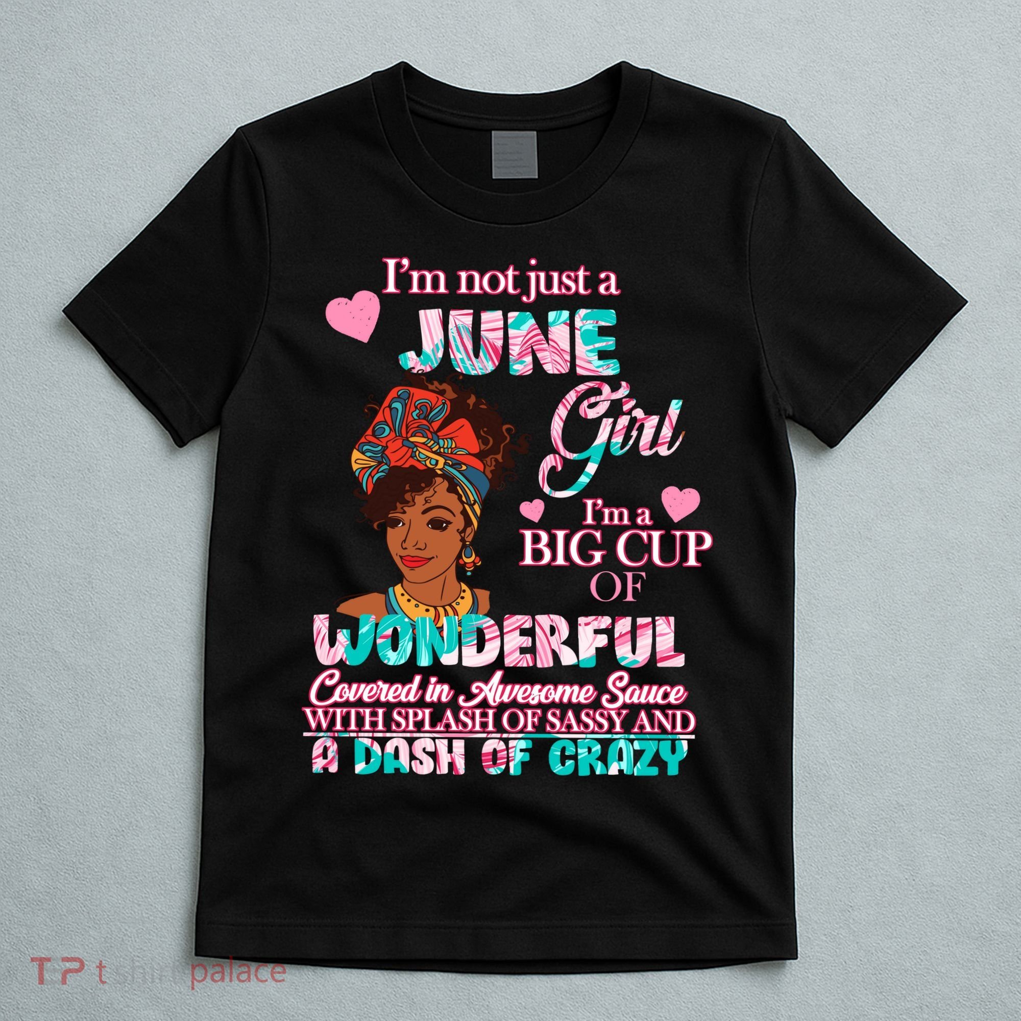 I'm Not Just A June Girl Funny Birthday T-Shirt