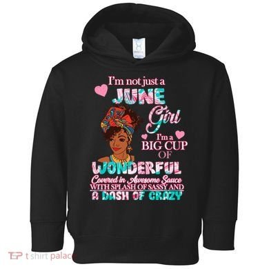 I'm Not Just A June Girl Funny Birthday Toddler Hoodie