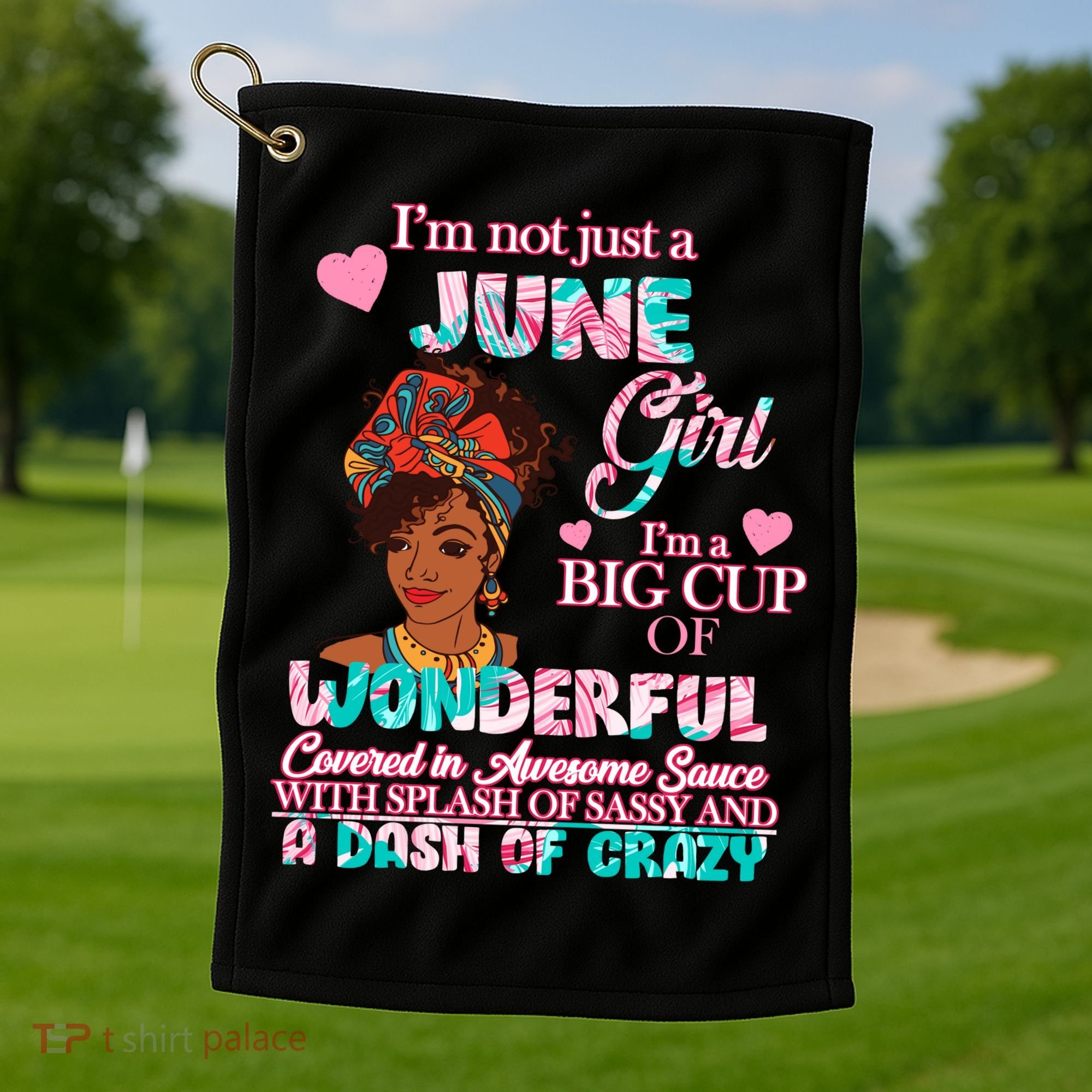I'm Not Just A June Girl Funny Birthday Golf Towel