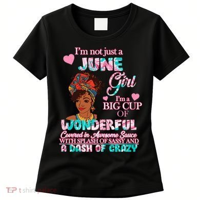I'm Not Just A June Girl Funny Birthday Women's T-Shirt