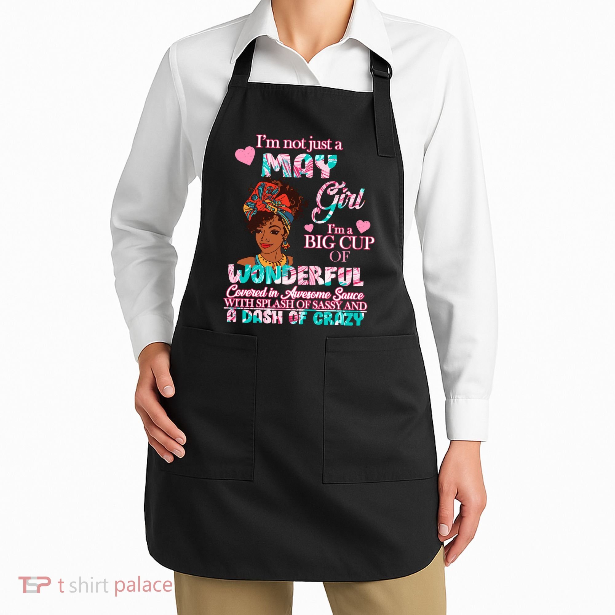 I'm Not Just A May Girl Funny Birthday Apron