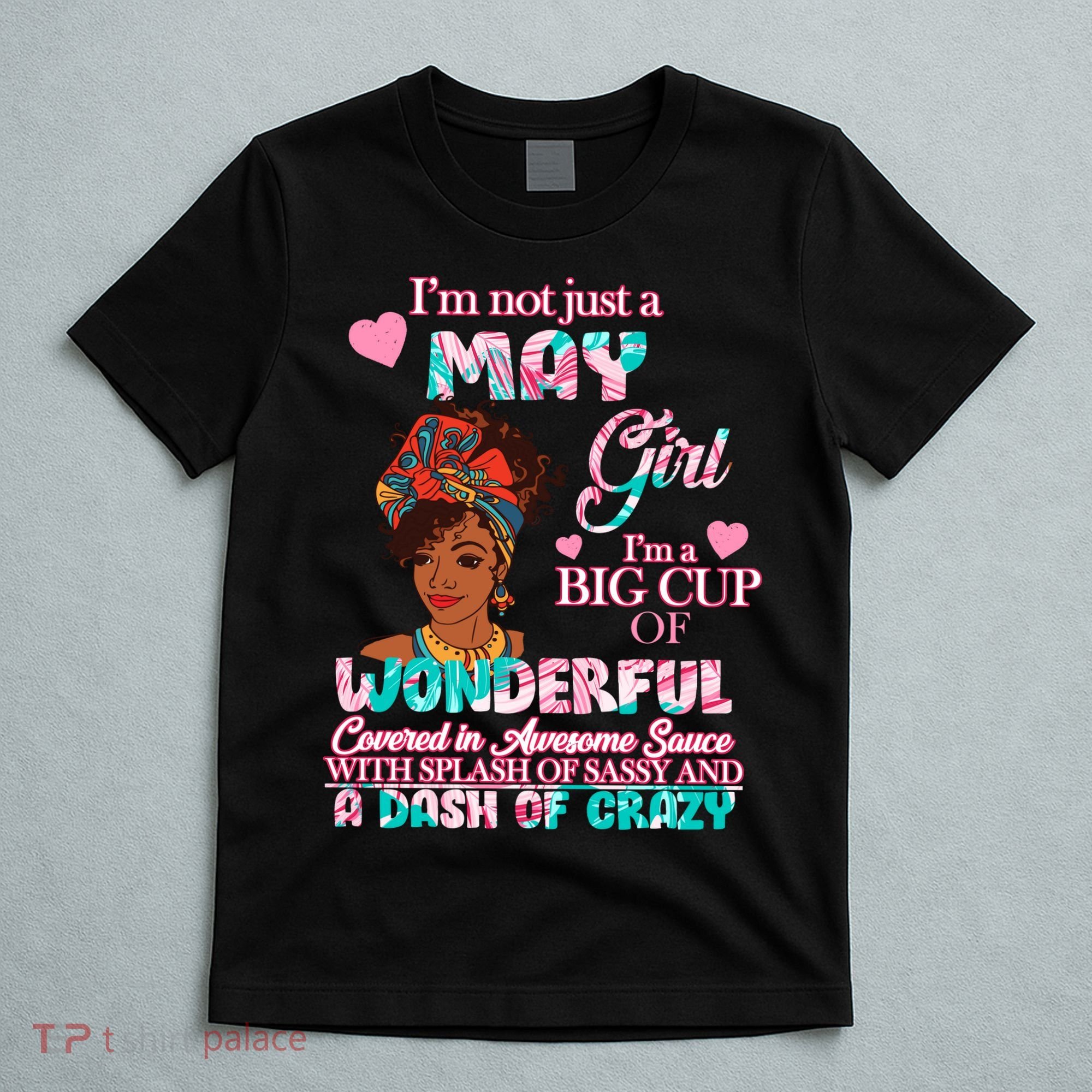 I'm Not Just A May Girl Funny Birthday T-Shirt