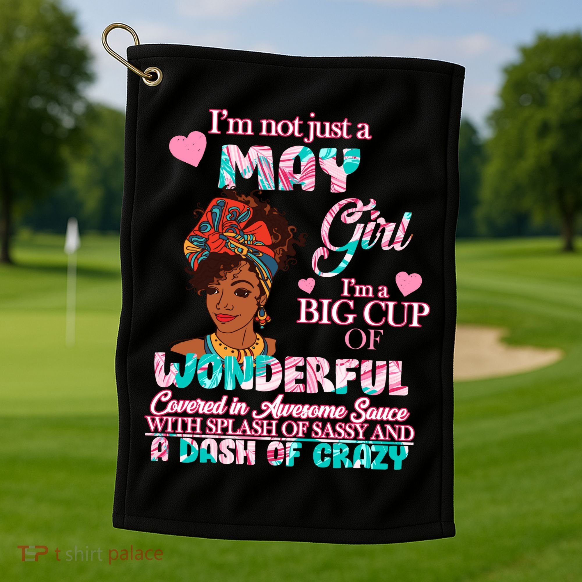 I'm Not Just A May Girl Funny Birthday Golf Towel