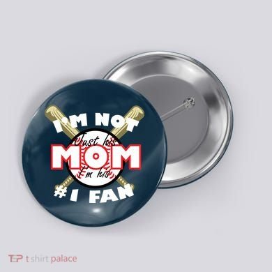 I'm Not Just His Mom I'm His #1 Fan Button
