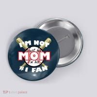 I'm Not Just His Mom I'm His #1 Fan Button thumb 0