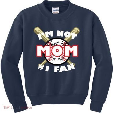 I'm Not Just His Mom I'm His #1 Fan Kids Sweatshirt