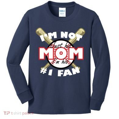 I'm Not Just His Mom I'm His #1 Fan Kids Long Sleeve Shirt