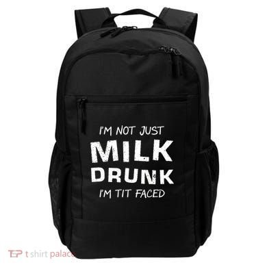 I'm Not Just Milk Drunk I'm Tit Faced Backpack