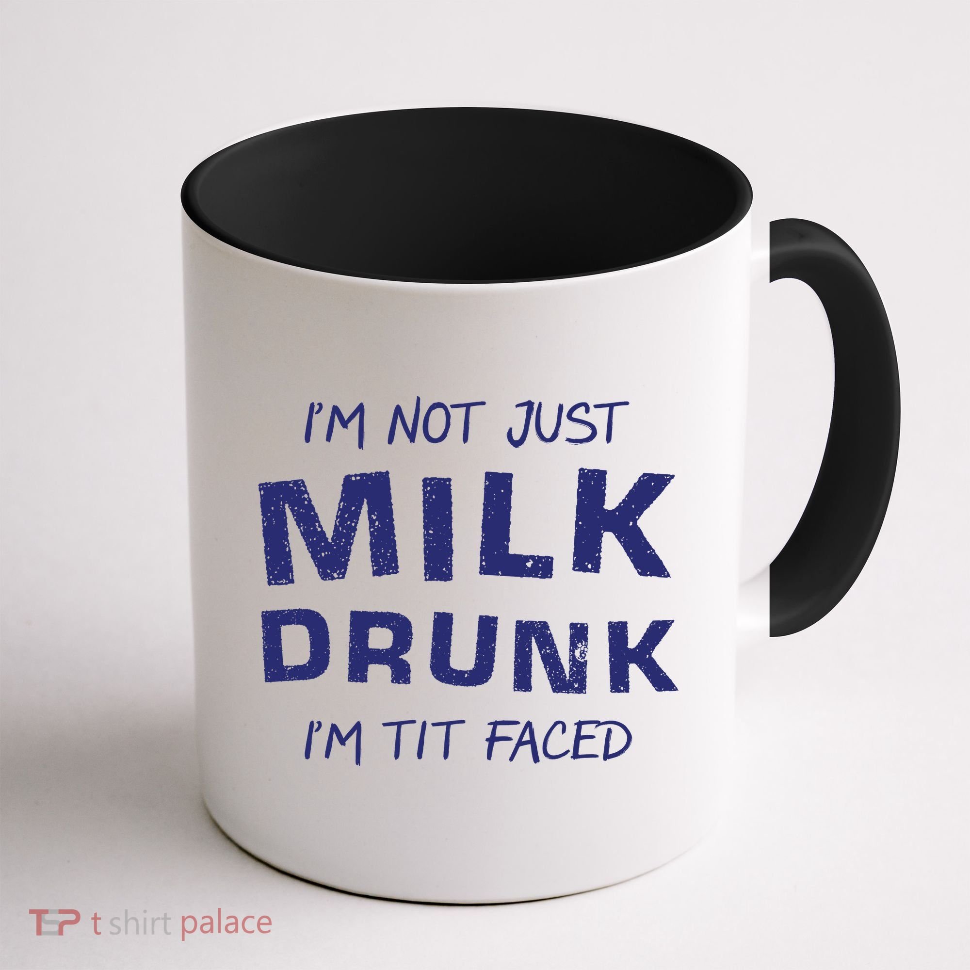 I'm Not Just Milk Drunk I'm Tit Faced Coffee Mug
