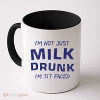I'm Not Just Milk Drunk I'm Tit Faced Coffee Mug thumb 0