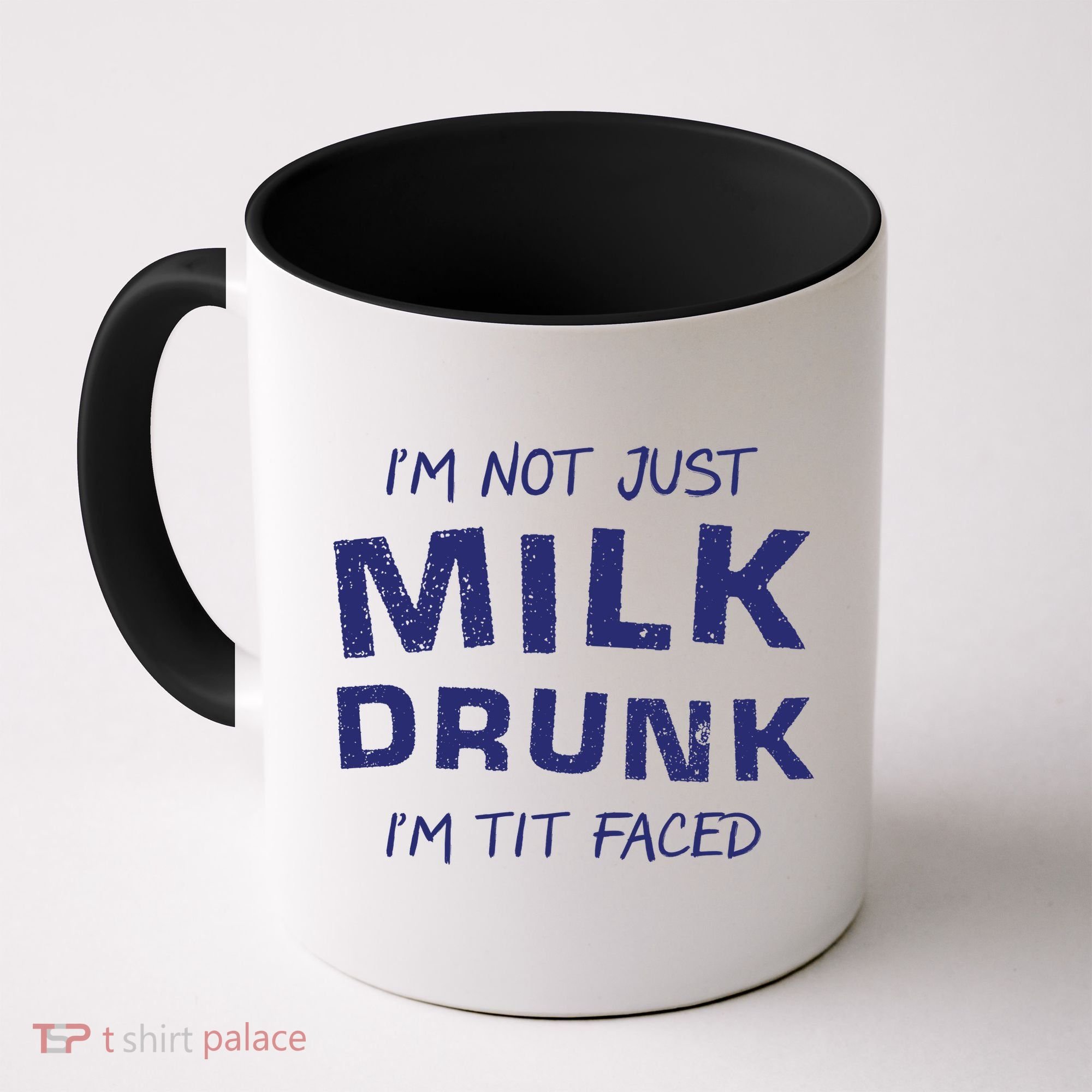 I'm Not Just Milk Drunk I'm Tit Faced Coffee Mug