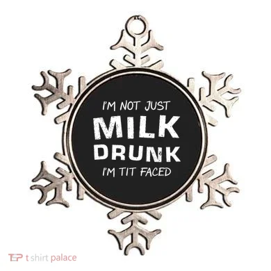 I'm Not Just Milk Drunk I'm Tit Faced Ornament