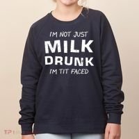 I'm Not Just Milk Drunk I'm Tit Faced Women's Sweatshirt thumb 0