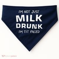 I'm Not Just Milk Drunk I'm Tit Faced USA-Made Doggie Bandana thumb 0