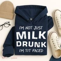 I'm Not Just Milk Drunk I'm Tit Faced Hoodie thumb 4