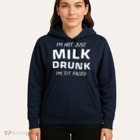 I'm Not Just Milk Drunk I'm Tit Faced Hoodie thumb 5
