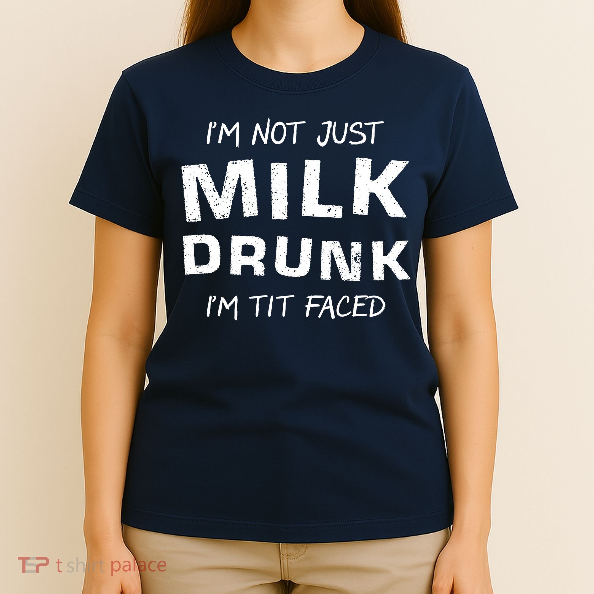 I'm Not Just Milk Drunk I'm Tit Faced T-Shirt