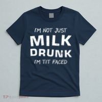 I'm Not Just Milk Drunk I'm Tit Faced T-Shirt thumb 5
