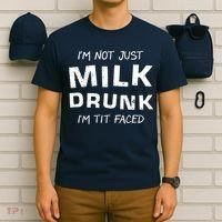 I'm Not Just Milk Drunk I'm Tit Faced T-Shirt thumb 6