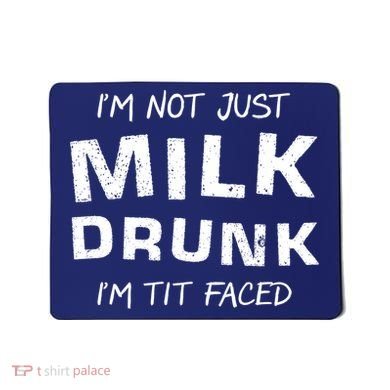 I'm Not Just Milk Drunk I'm Tit Faced Mousepad