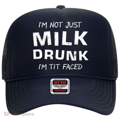 I'm Not Just Milk Drunk I'm Tit Faced Hat