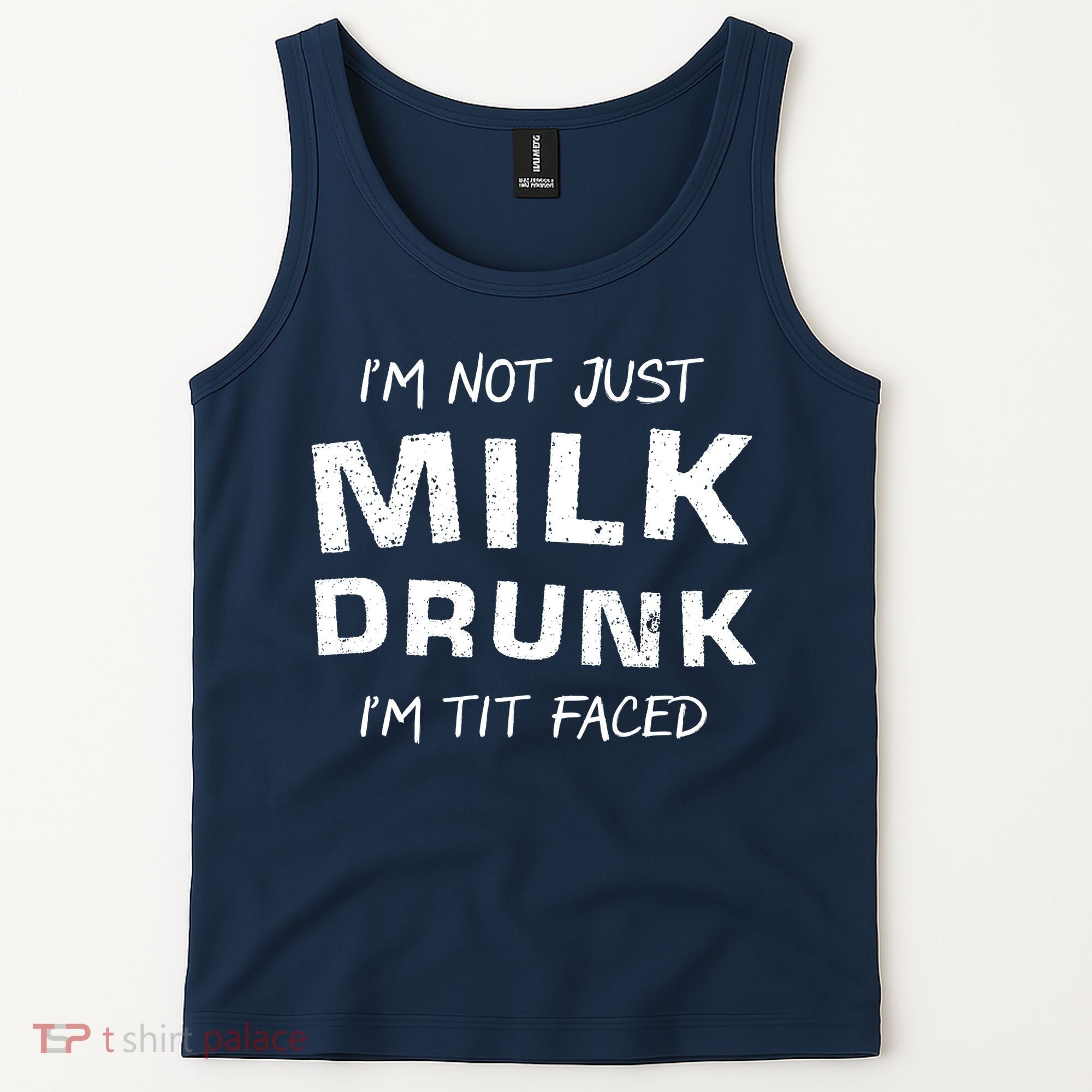 I'm Not Just Milk Drunk I'm Tit Faced Tank Top