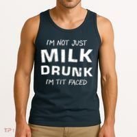 I'm Not Just Milk Drunk I'm Tit Faced Tank Top thumb 3