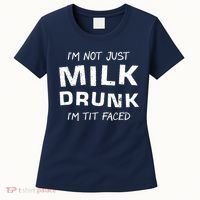 I'm Not Just Milk Drunk I'm Tit Faced Women's T-Shirt thumb 0