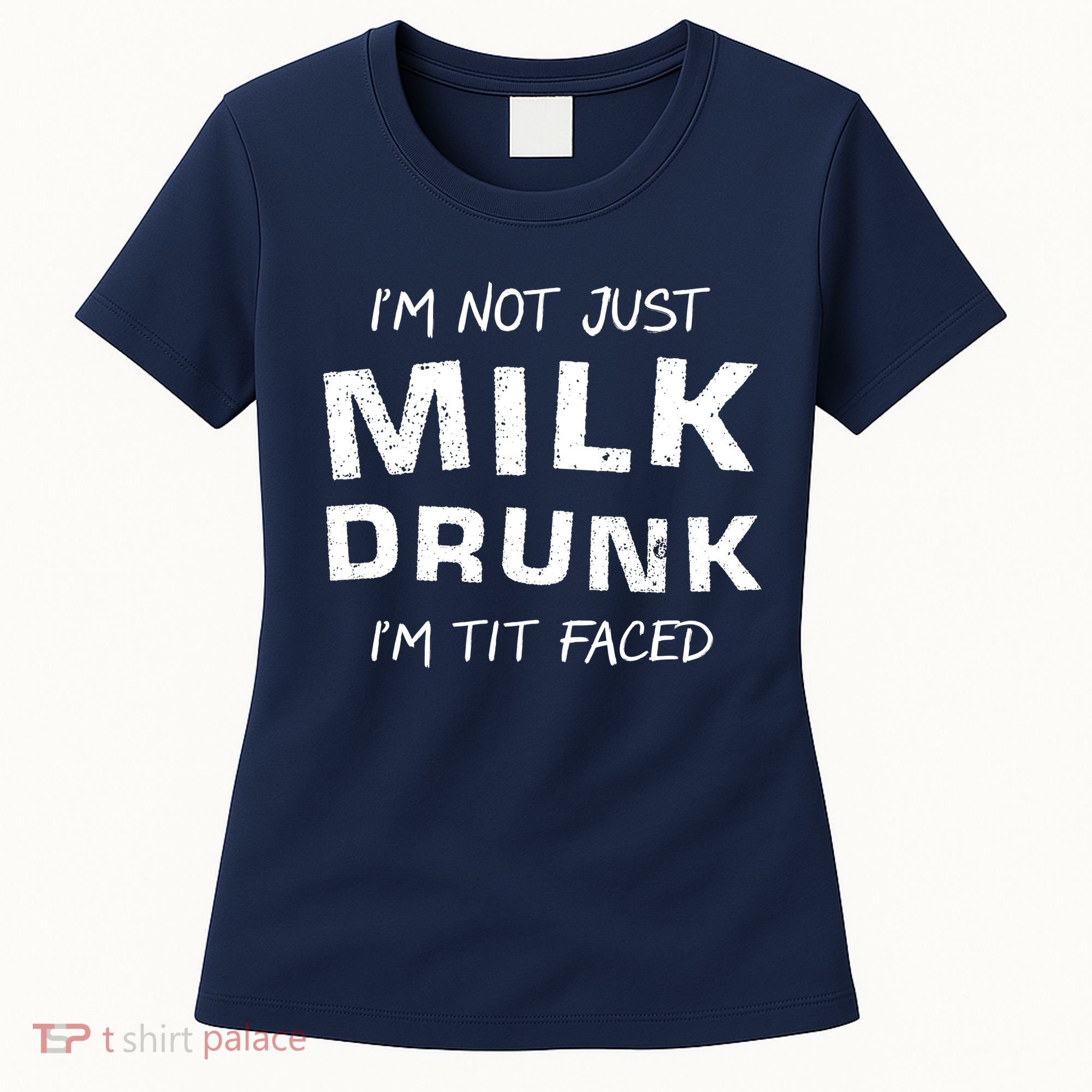 I'm Not Just Milk Drunk I'm Tit Faced Women's T-Shirt