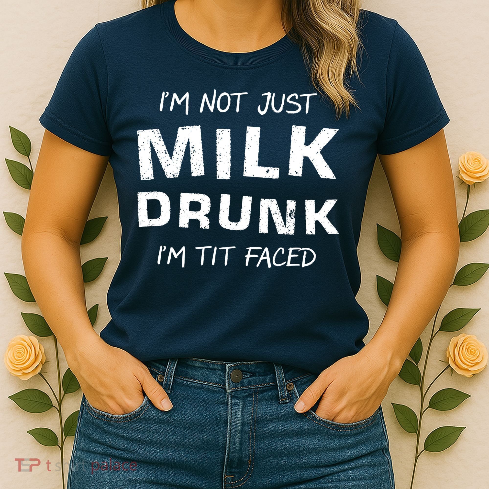 I'm Not Just Milk Drunk I'm Tit Faced Women's T-Shirt
