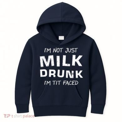 I'm Not Just Milk Drunk I'm Tit Faced Kids Hoodie