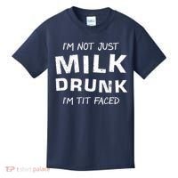 I'm Not Just Milk Drunk I'm Tit Faced Kids T-Shirt thumb 0