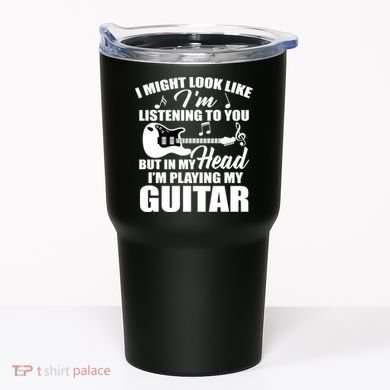 I'm Not Listing I'm Playing My Guitar Tumbler