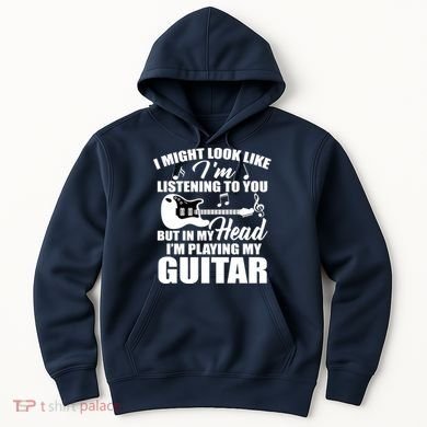 I'm Not Listing I'm Playing My Guitar Hoodie