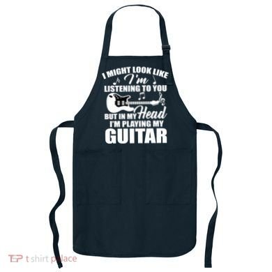 I'm Not Listing I'm Playing My Guitar Apron