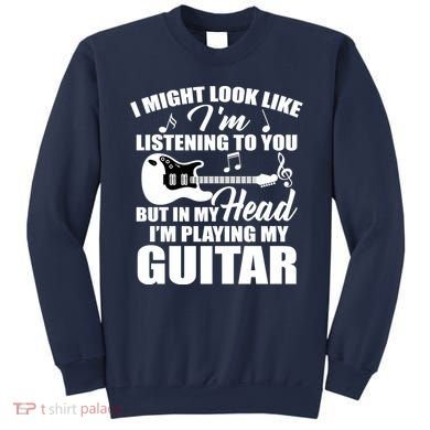 I'm Not Listing I'm Playing My Guitar Sweatshirt