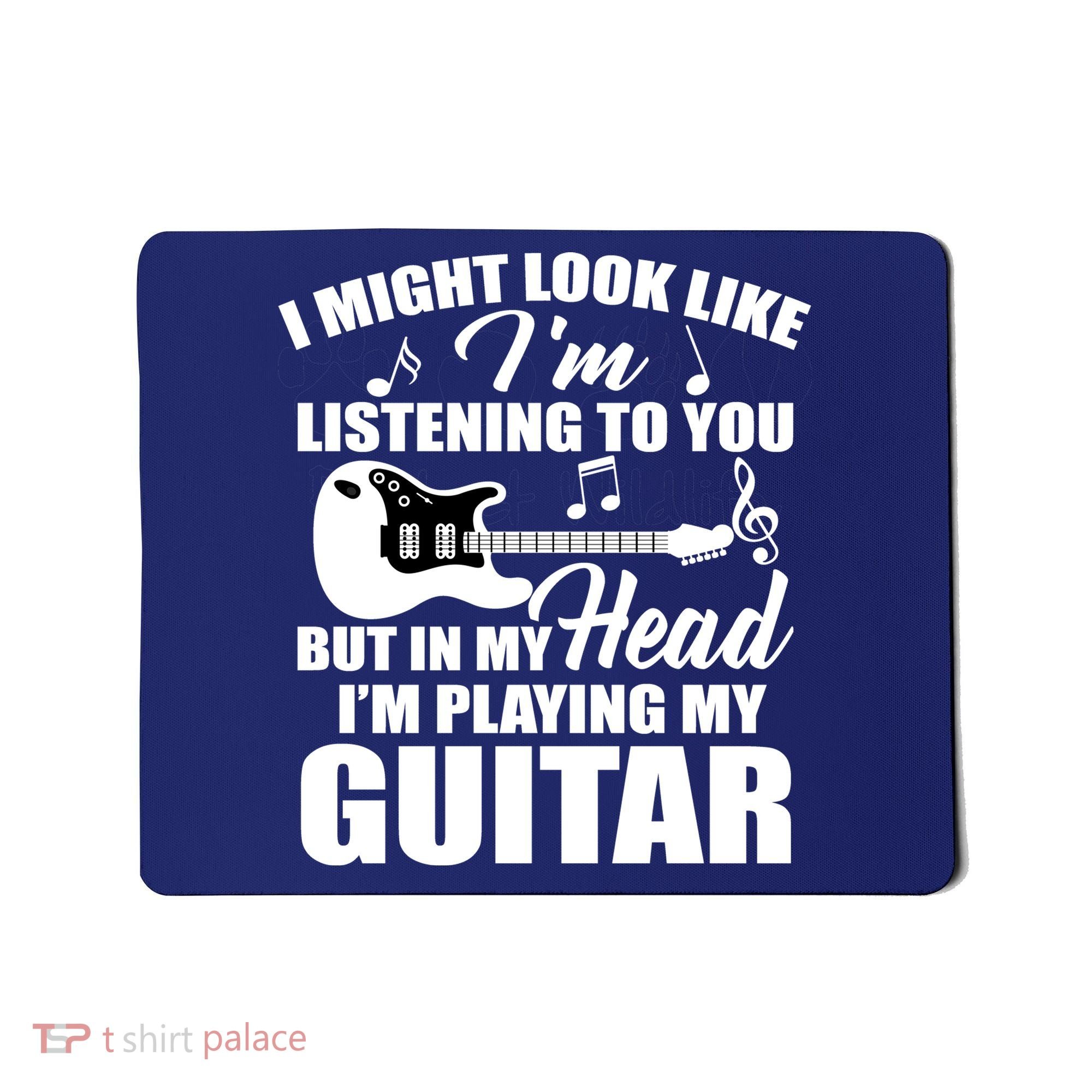 I'm Not Listing I'm Playing My Guitar Mousepad