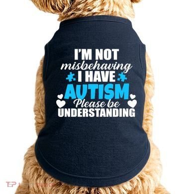I'm Not Misbehaving I Have Autism Doggie Tank